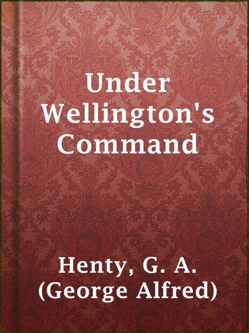 Title details for Under Wellington's Command by G. A. (George Alfred) Henty - Available